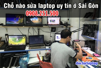 Chỗ nào sửa laptop uy tín ở Sài Gòn?