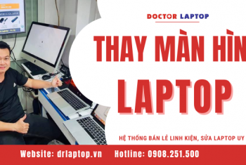 Dịch vụ thay màn hình laptop uy tín, chuyên nghiệp tphcm
